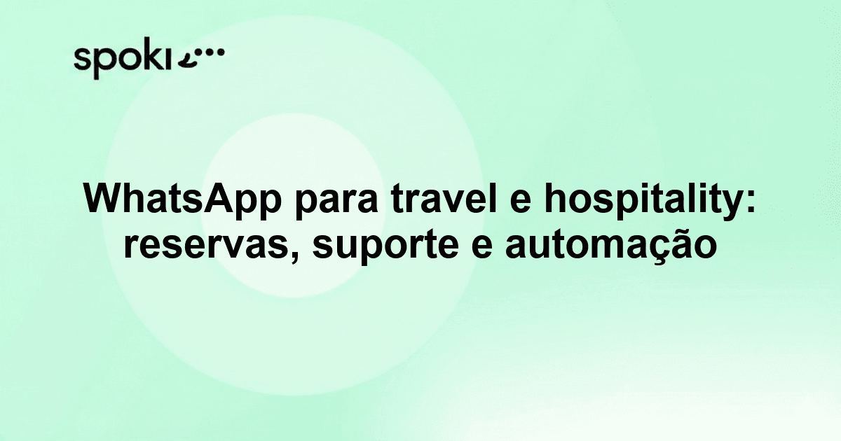 WhatsApp para travel e hospitality: reservas, suporte e automação