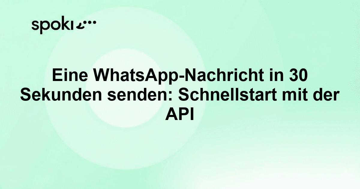 Eine WhatsApp-Nachricht in 30 Sekunden senden: Schnellstart mit der API