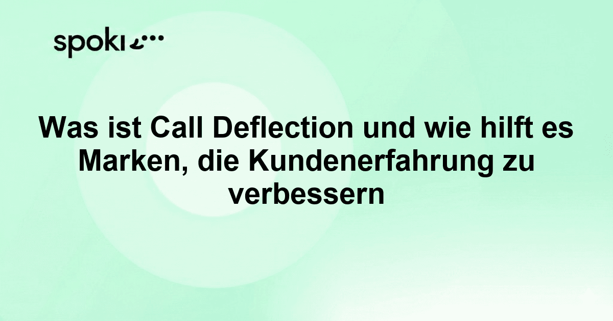 Was ist Call Deflection und wie hilft es Marken, die Kundenerfahrung zu verbessern