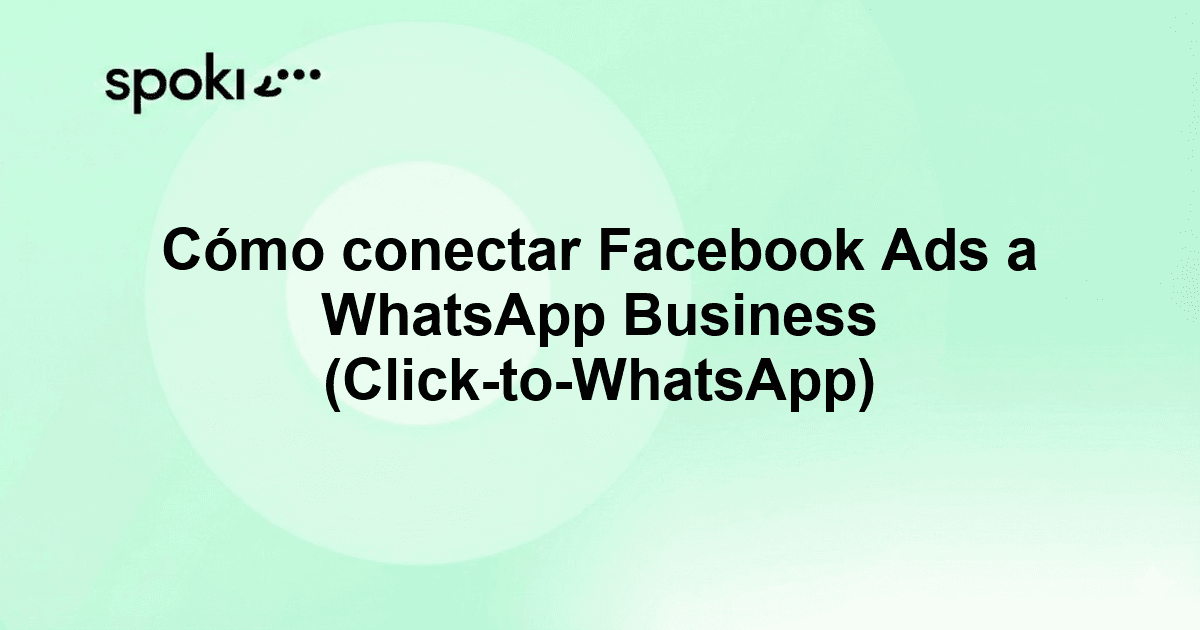 Cómo conectar Facebook Ads a WhatsApp Business (Click-to-WhatsApp)