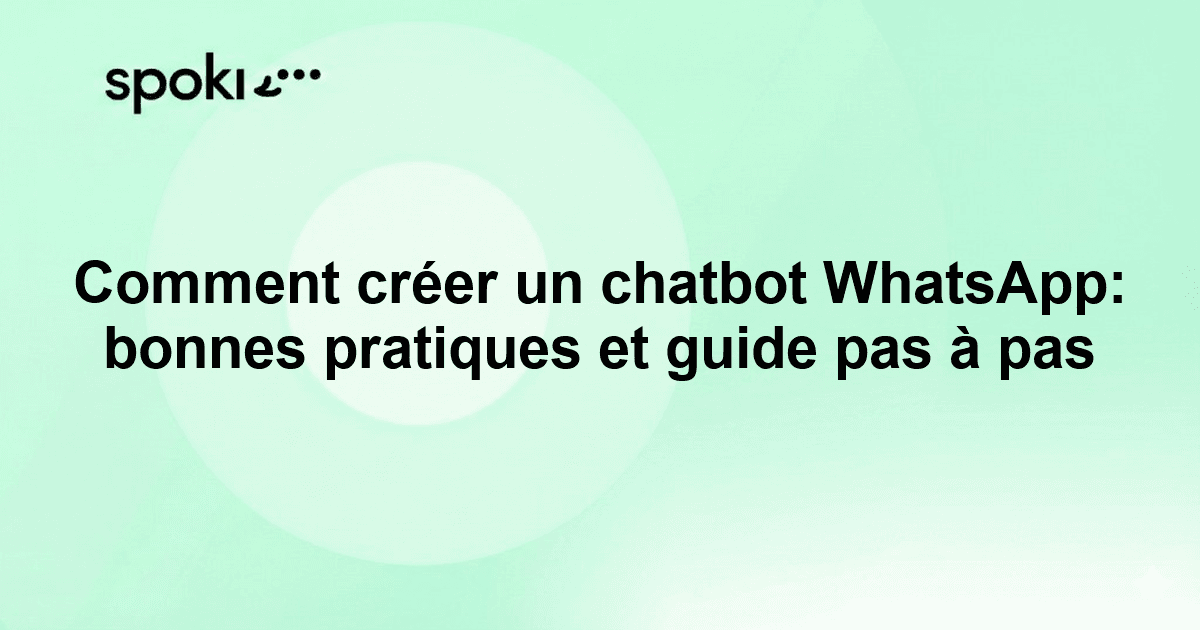 Comment créer un chatbot WhatsApp: bonnes pratiques et guide pas à pas