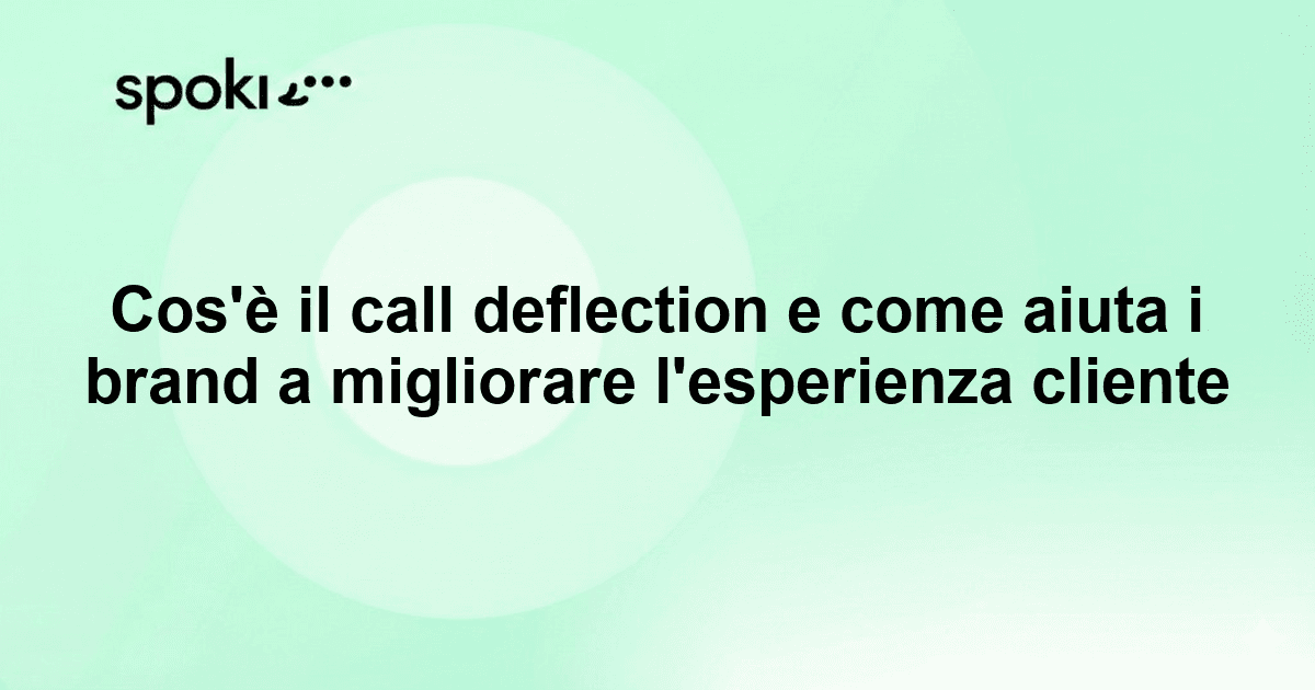 Cos'è il call deflection e come aiuta i brand a migliorare l'esperienza cliente