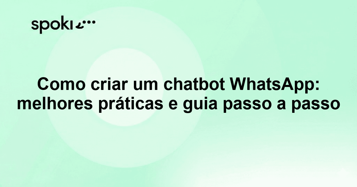 Como criar um chatbot WhatsApp: melhores práticas e guia passo a passo