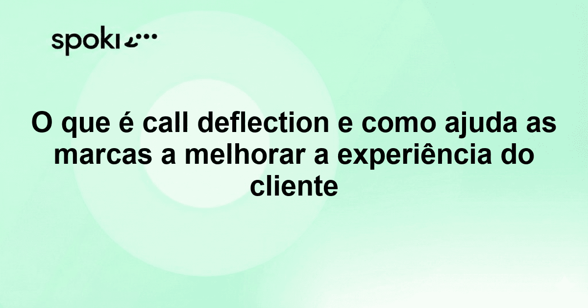O que é call deflection e como ajuda as marcas a melhorar a experiência do cliente