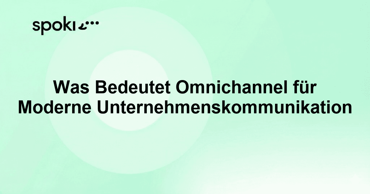 Was Bedeutet Omnichannel für Moderne Unternehmenskommunikation