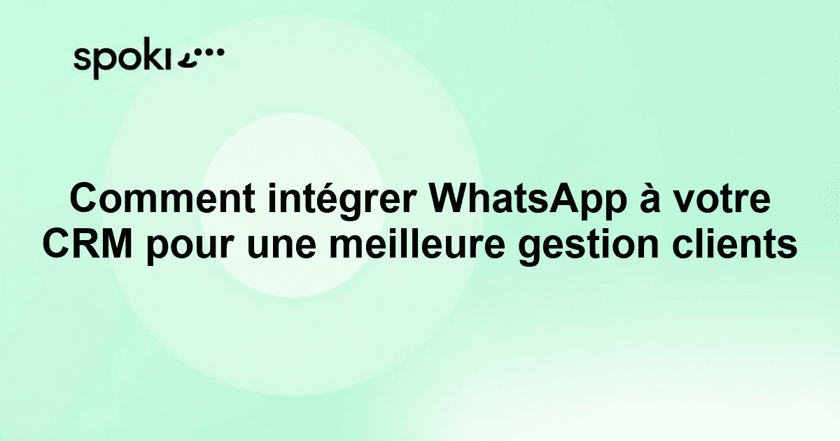 Comment intégrer WhatsApp à votre CRM pour une meilleure gestion clients