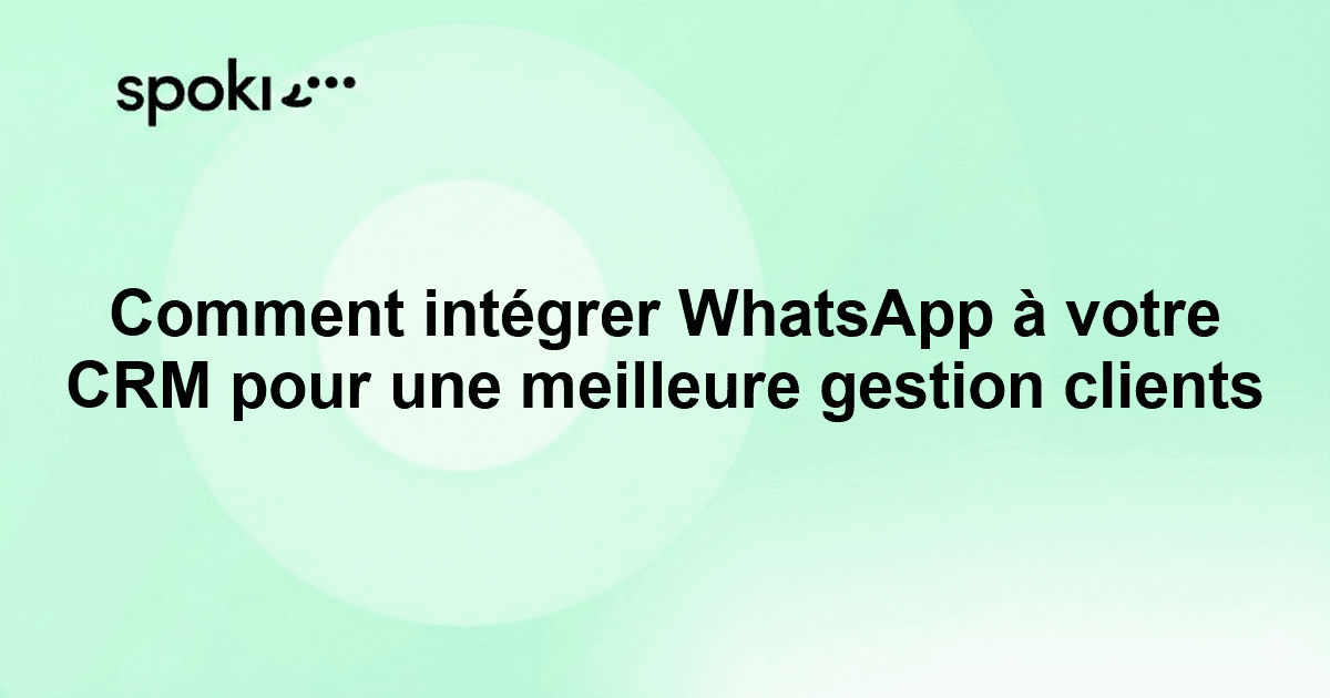 Comment intégrer WhatsApp à votre CRM pour une meilleure gestion clients