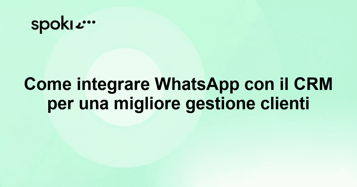 Come integrare WhatsApp con il CRM per una migliore gestione clienti