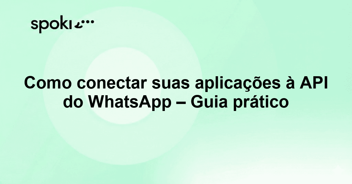 How to Connect Your Apps to the WhatsApp API: A Practical Guide