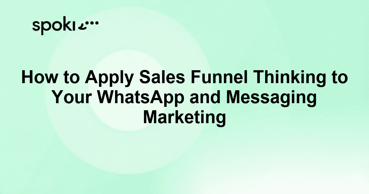 How to Apply Sales Funnel Thinking to Your WhatsApp and Messaging Marketing