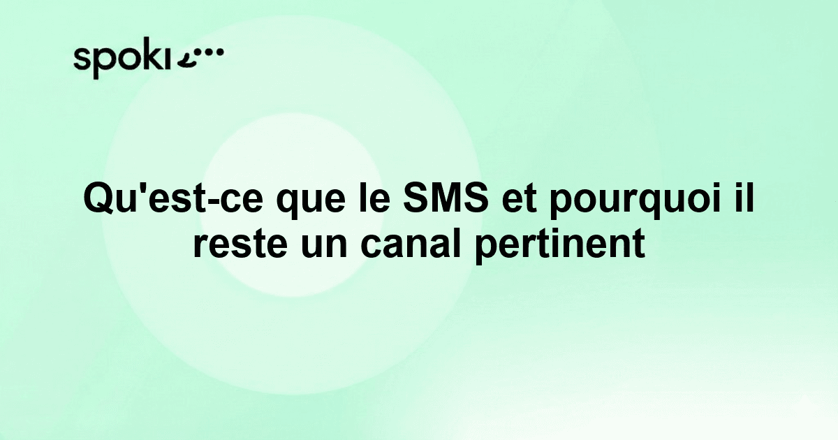Qu'est-ce que le SMS et pourquoi il reste un canal pertinent