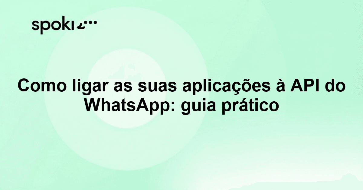 Como ligar as suas aplicações à API do WhatsApp: guia prático