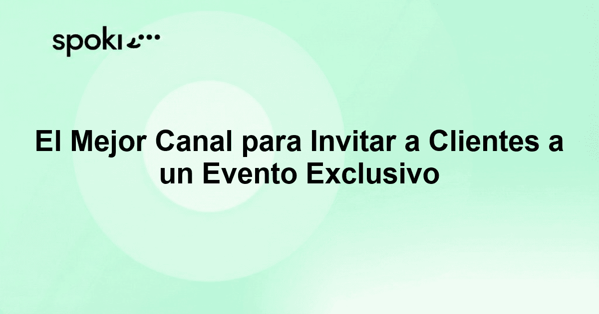 El Mejor Canal para Invitar a Clientes a un Evento Exclusivo