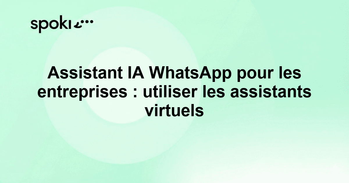 Assistant IA WhatsApp pour les entreprises : comment utiliser les assistants virtuels sur WhatsApp