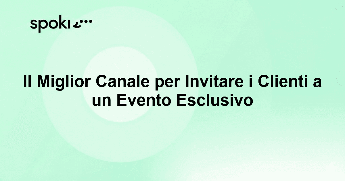 Il Miglior Canale per Invitare i Clienti a un Evento Esclusivo