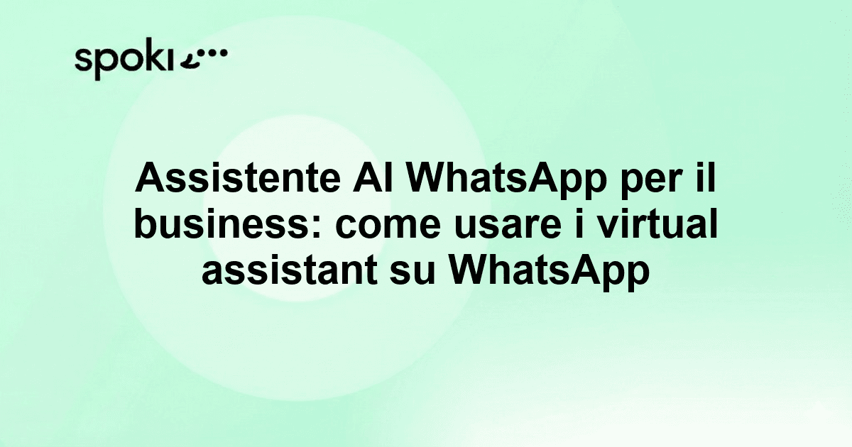 Assistente AI WhatsApp per il business: come usare i virtual assistant su WhatsApp