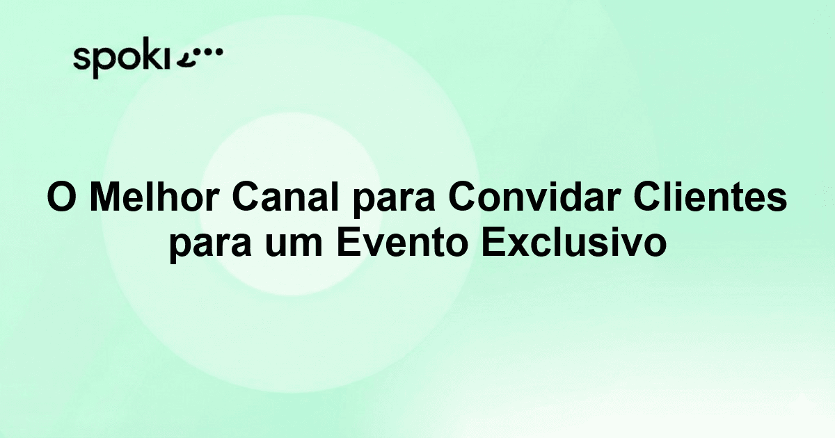 O Melhor Canal para Convidar Clientes para um Evento Exclusivo