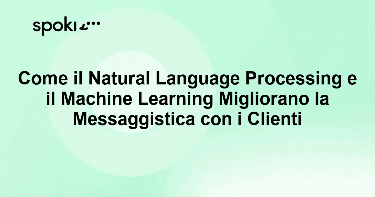 Come il Natural Language Processing e il Machine Learning Migliorano la Messaggistica con i Clienti