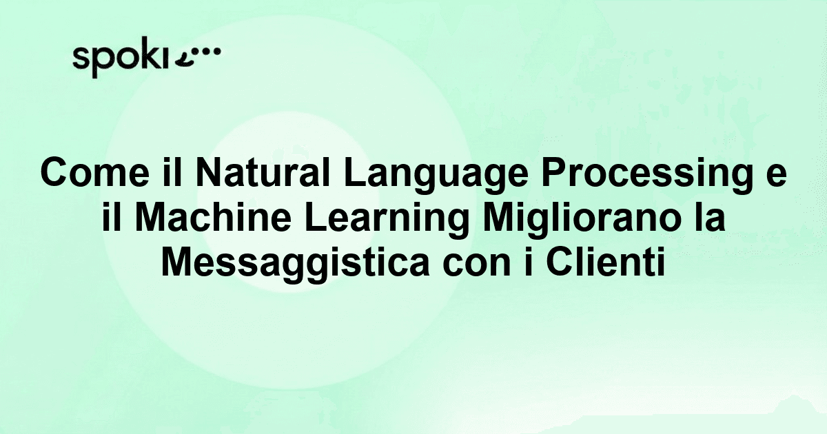 Come il Natural Language Processing e il Machine Learning Migliorano la Messaggistica con i Clienti