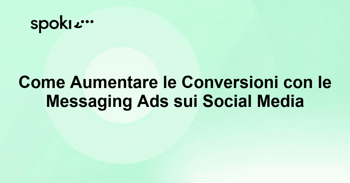 Come Aumentare le Conversioni con le Messaging Ads sui Social Media