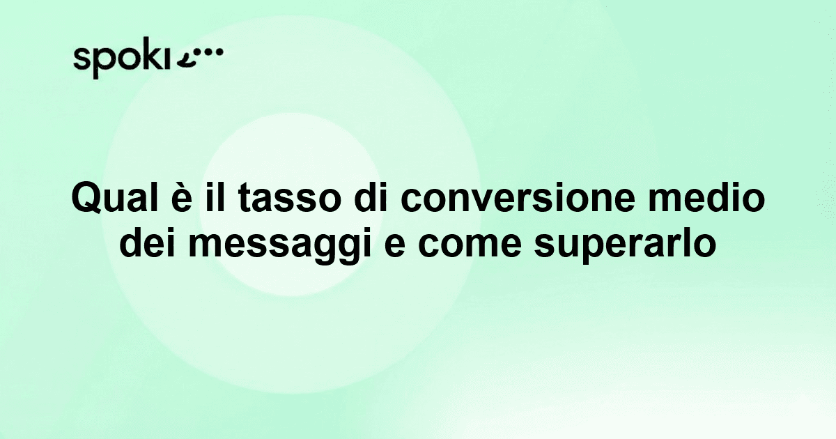 Qual è il tasso di conversione medio dei messaggi e come superarlo