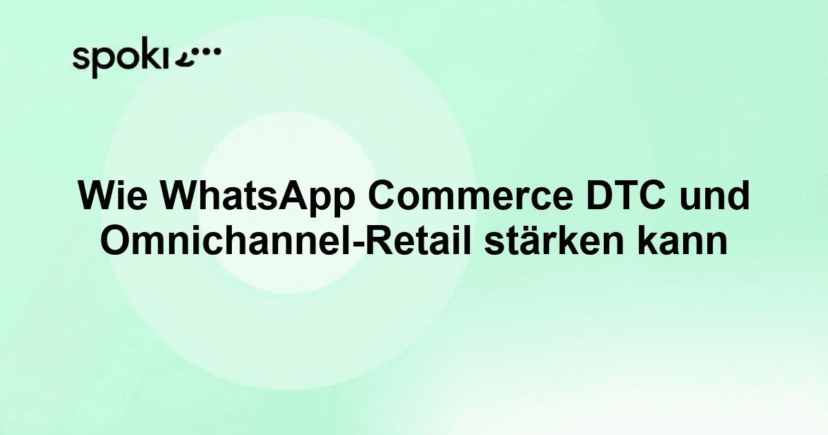 Wie WhatsApp Commerce DTC und Omnichannel-Retail stärken kann