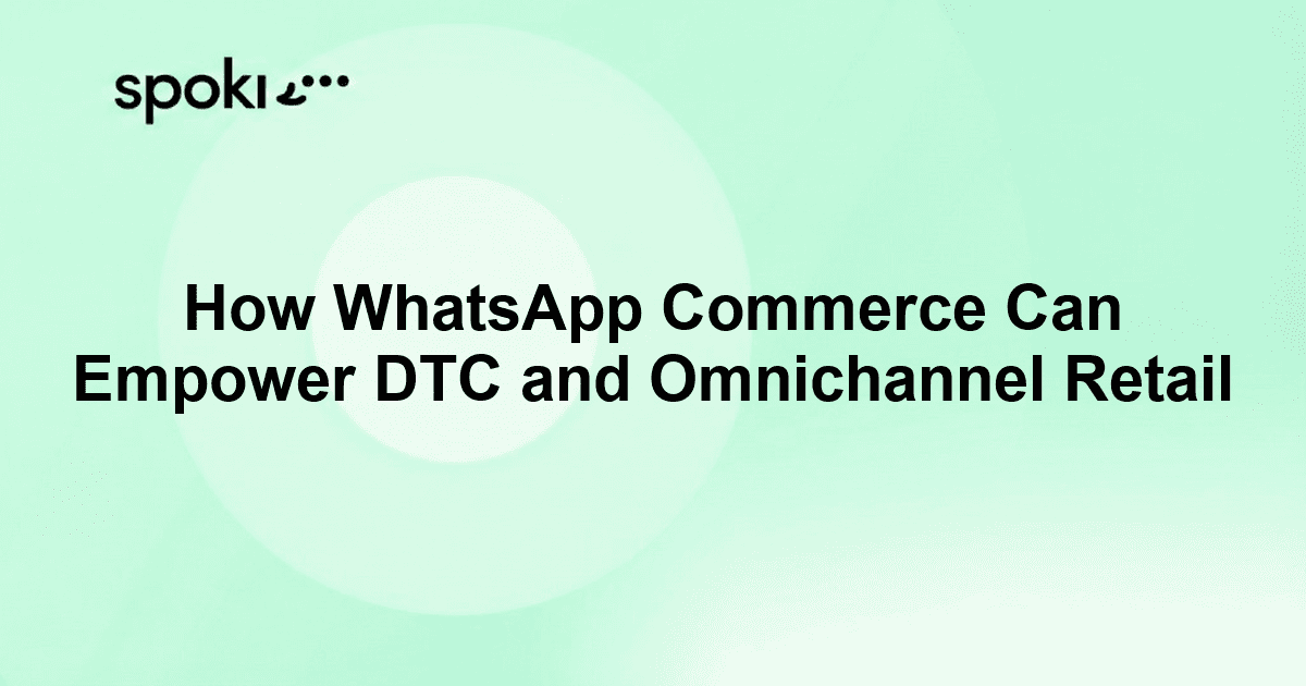How WhatsApp Commerce Can Empower DTC and Omnichannel Retail