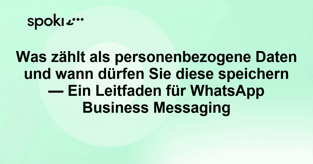 Was zählt als personenbezogene Daten und wann dürfen Sie diese speichern — Ein Leitfaden für WhatsApp Business Messaging