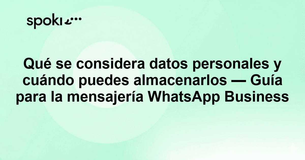 Qué se considera datos personales y cuándo puedes almacenarlos — Guía para la mensajería WhatsApp Business