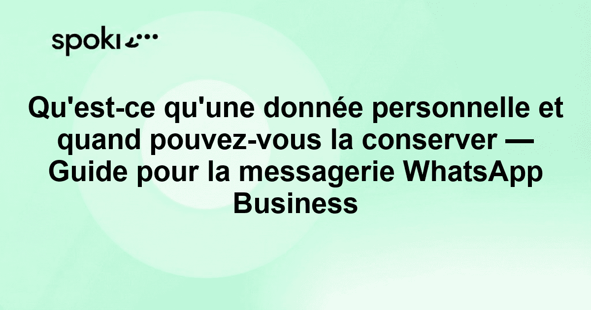 Qu'est-ce qu'une donnée personnelle et quand pouvez-vous la conserver — Guide pour la messagerie WhatsApp Business