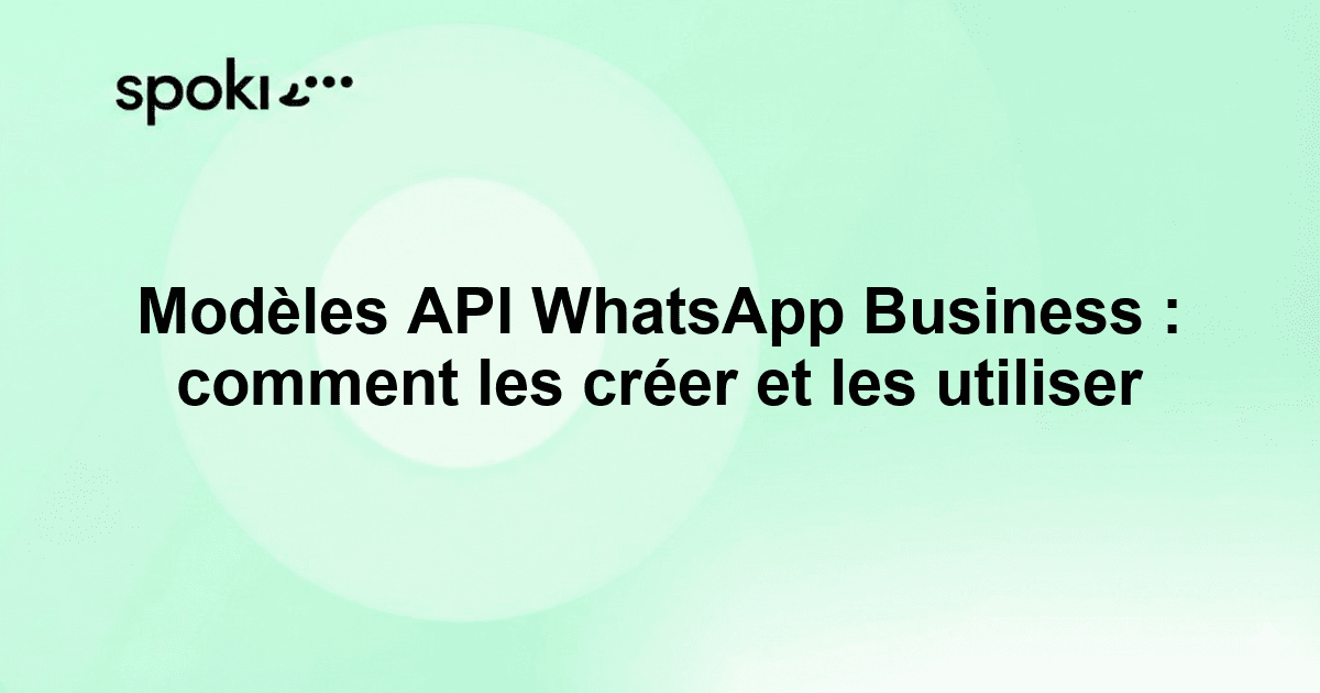 Modèles API WhatsApp Business : comment les créer et les utiliser