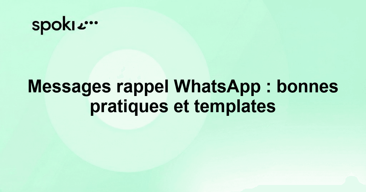Messages rappel WhatsApp : bonnes pratiques et templates