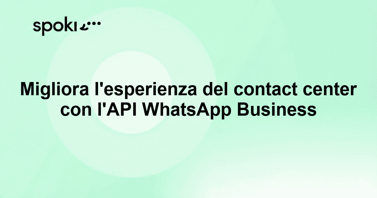 Migliora l'esperienza del contact center con l'API WhatsApp Business
