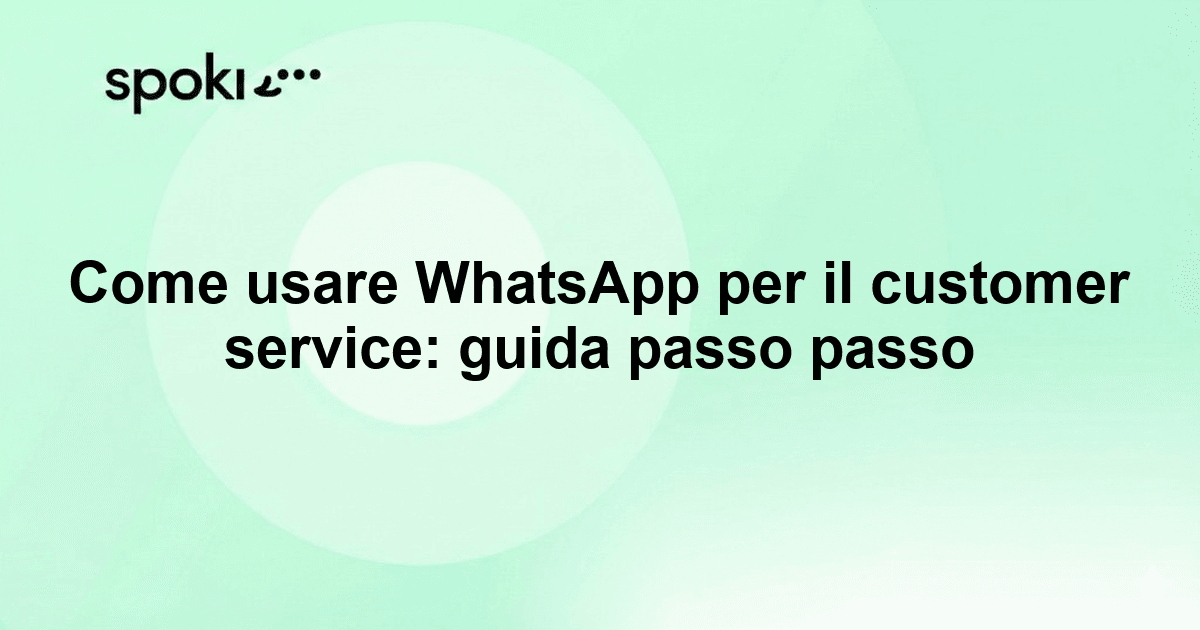 Come usare WhatsApp per il customer service: guida passo passo