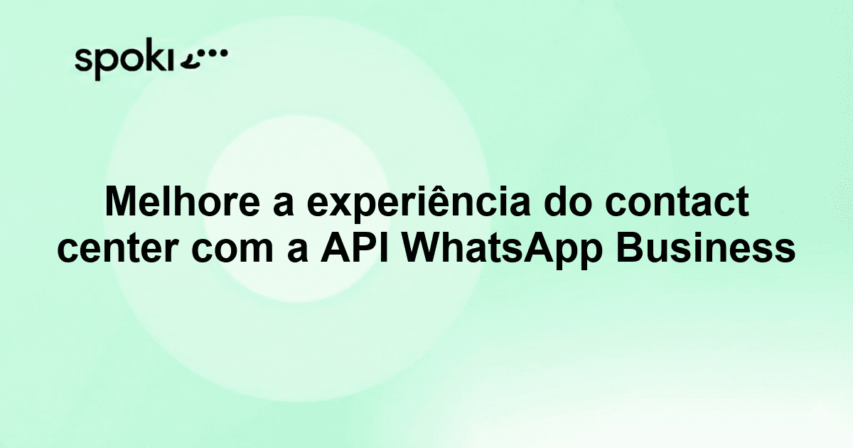 Melhore a experiência do contact center com a API WhatsApp Business