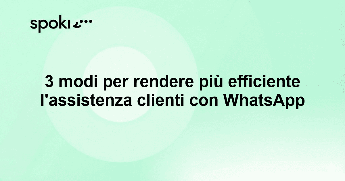 3 modi per rendere più efficiente l'assistenza clienti con WhatsApp