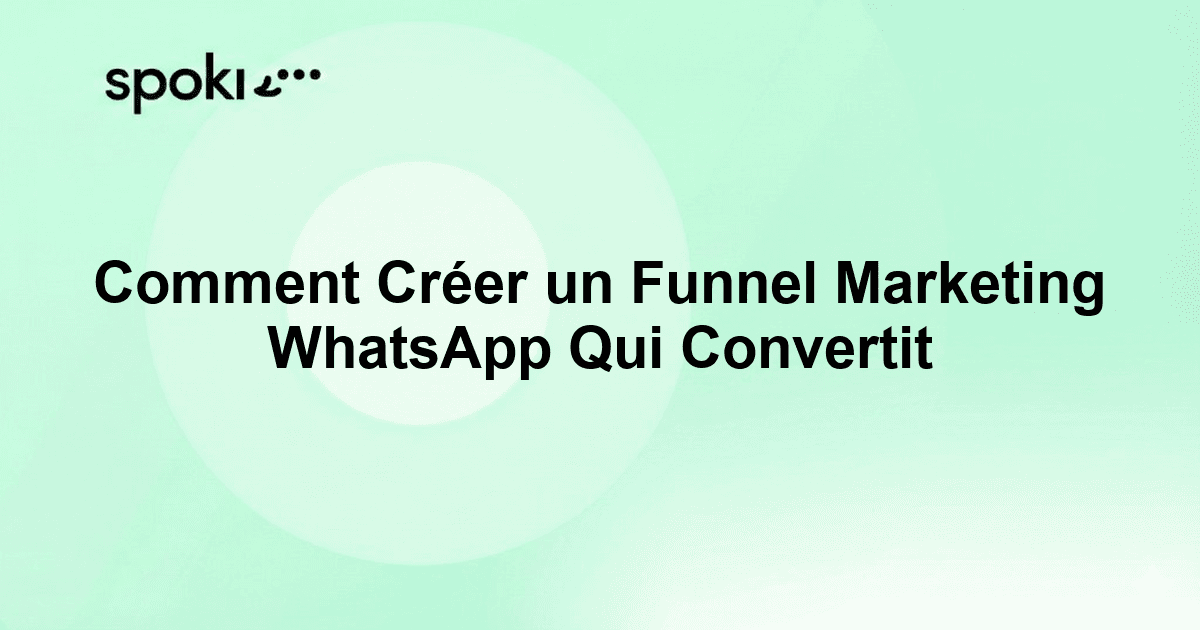 Comment Créer un Funnel Marketing WhatsApp Qui Convertit