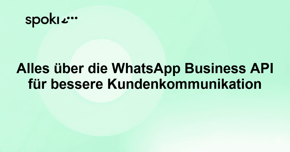 Alles über die WhatsApp Business API für bessere Kundenkommunikation