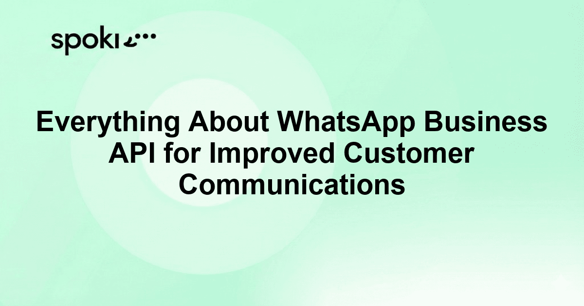 Everything About WhatsApp Business API for Improved Customer Communications
