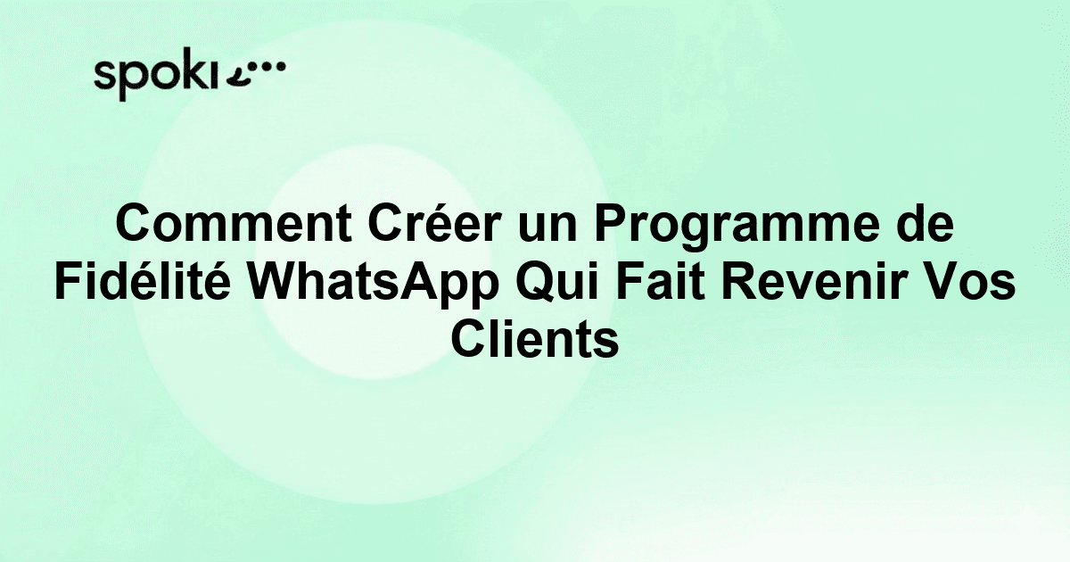 Comment Créer un Programme de Fidélité WhatsApp Qui Fait Revenir Vos Clients