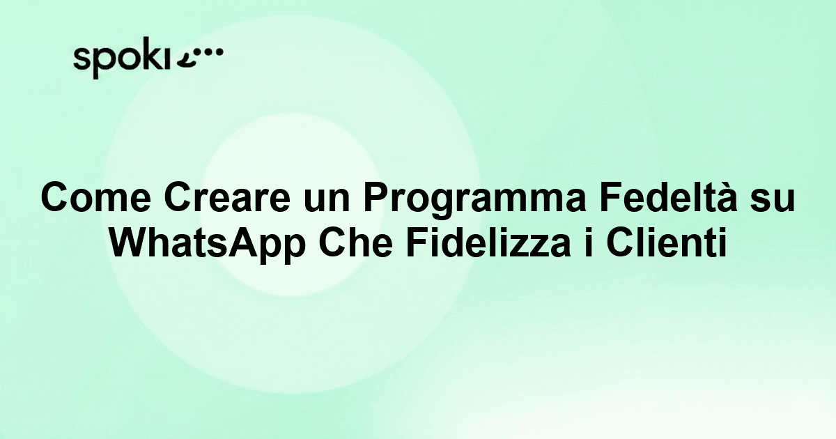 Come Creare un Programma Fedeltà su WhatsApp Che Fidelizza i Clienti