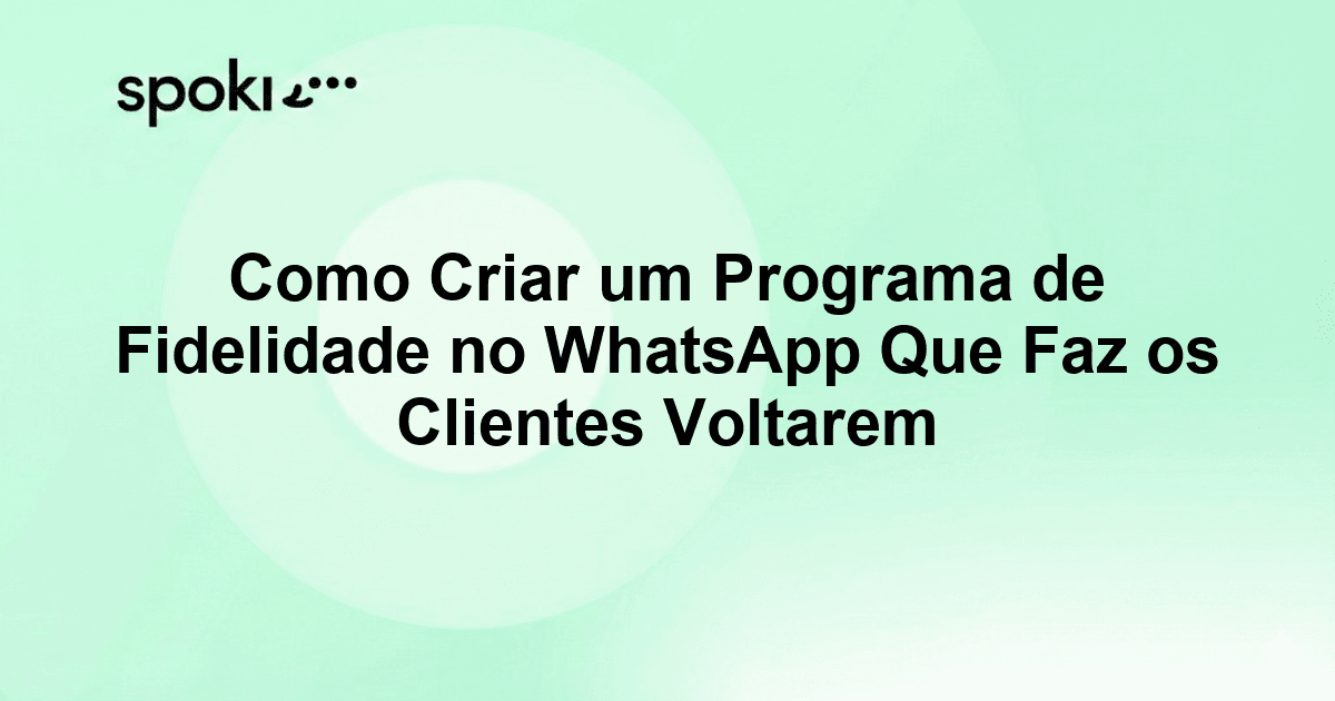 Como Criar um Programa de Fidelidade no WhatsApp Que Faz os Clientes Voltarem