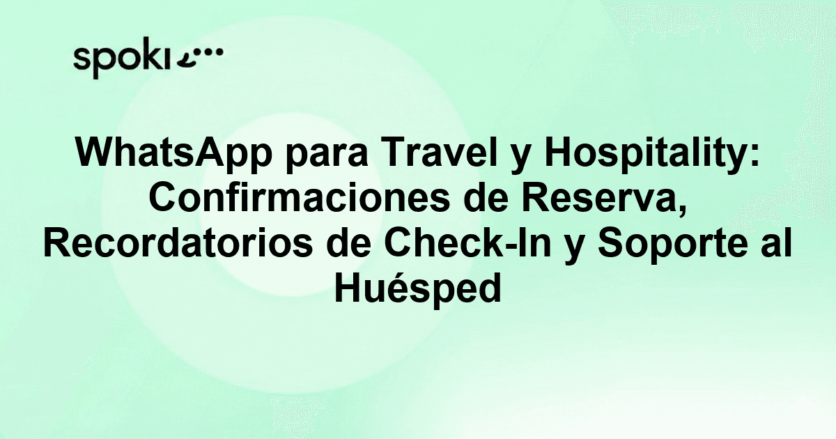 WhatsApp para Travel y Hospitality: Confirmaciones de Reserva, Recordatorios de Check-In y Soporte al Huésped