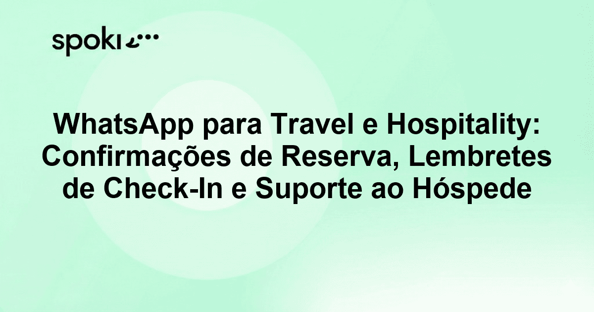 WhatsApp para Travel e Hospitality: Confirmações de Reserva, Lembretes de Check-In e Suporte ao Hóspede