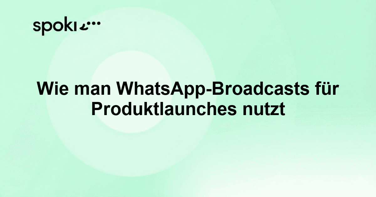 Wie man WhatsApp-Broadcasts für Produktlaunches nutzt