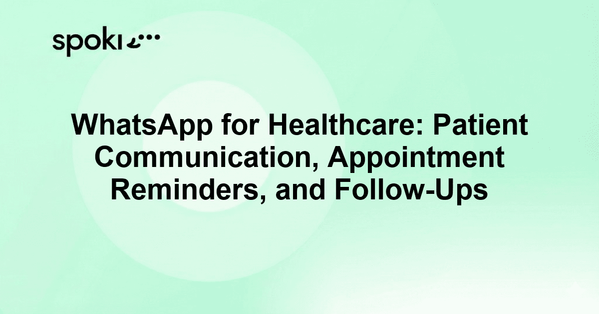 WhatsApp for Healthcare: Patient Communication, Appointment Reminders, and Follow-Ups