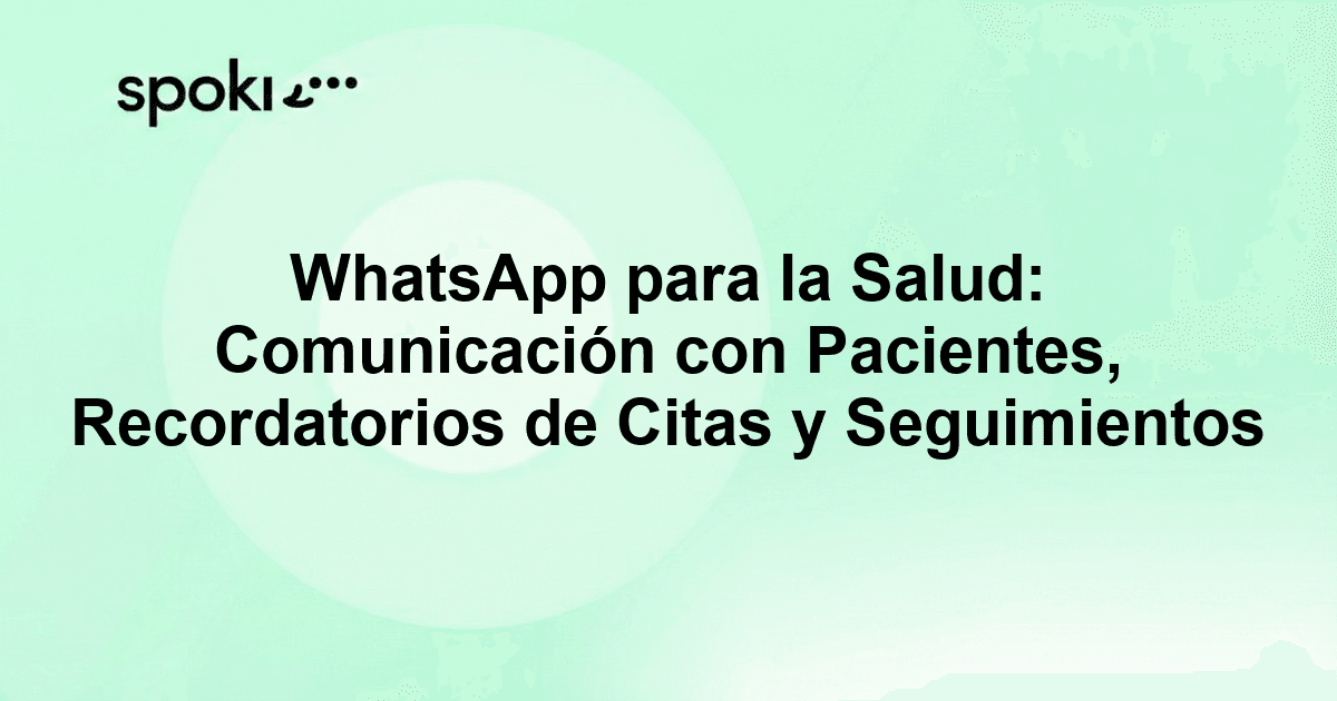 WhatsApp para la Salud: Comunicación con Pacientes, Recordatorios de Citas y Seguimientos