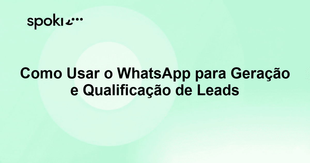 Como Usar o WhatsApp para Geração e Qualificação de Leads