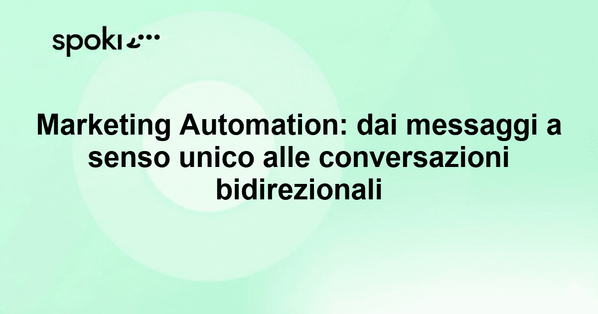 Marketing Automation: dai messaggi a senso unico alle conversazioni bidirezionali