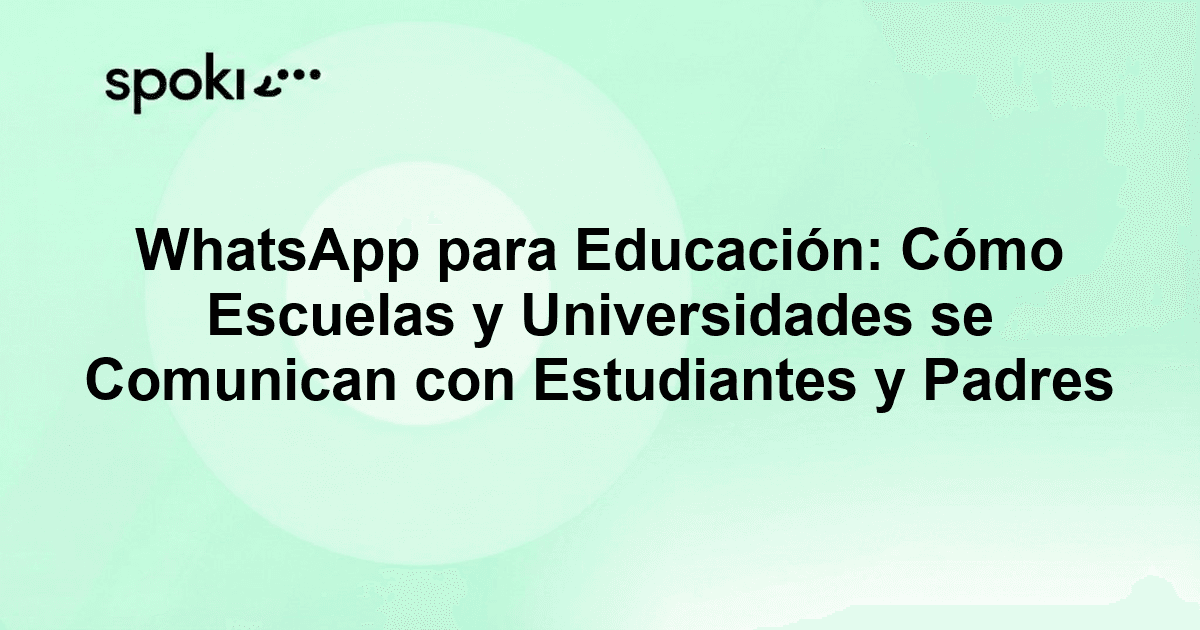 WhatsApp para Educación: Cómo Escuelas y Universidades se Comunican con Estudiantes y Padres
